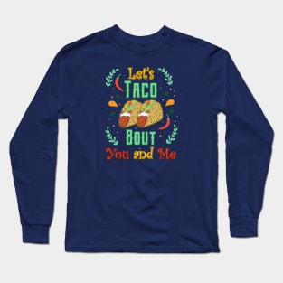 Let’s Taco Bout You and Me Mexican Fiesta Love Long Sleeve T-Shirt